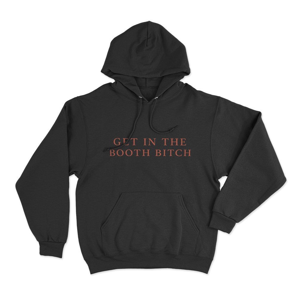 Get In The Booth Bitch Unisex Hoodie Black Get In The Booth Bitch Unisex Hoodie Black
