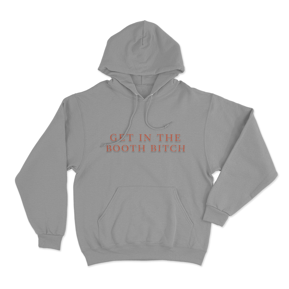 Get In The Booth Bitch Unisex Hoodie Grey Get In The Booth Bitch Unisex Hoodie Grey