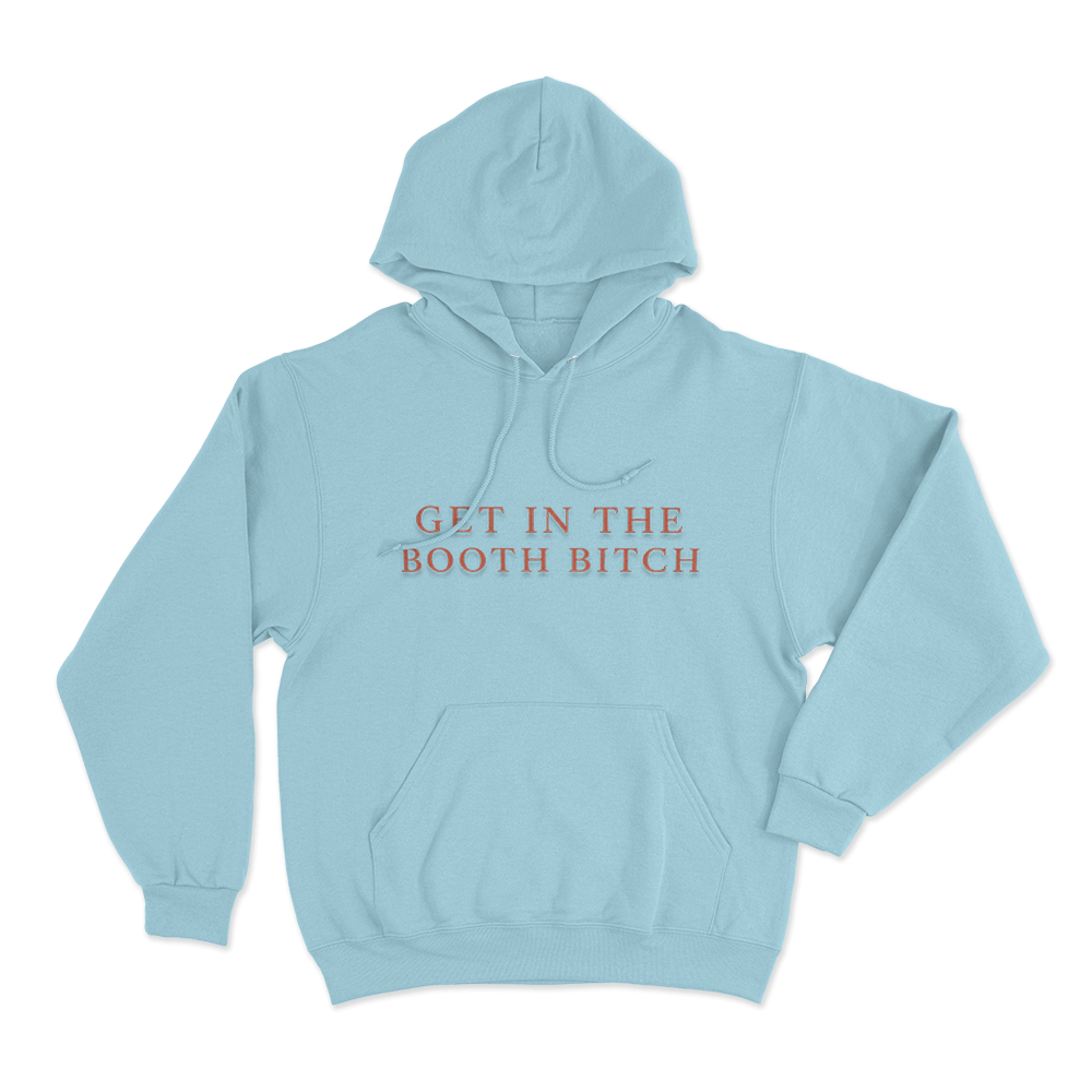 Get In The Booth Bitch Unisex Hoodie Sky Blue Get In The Booth Bitch Unisex Hoodie Sky Blue
