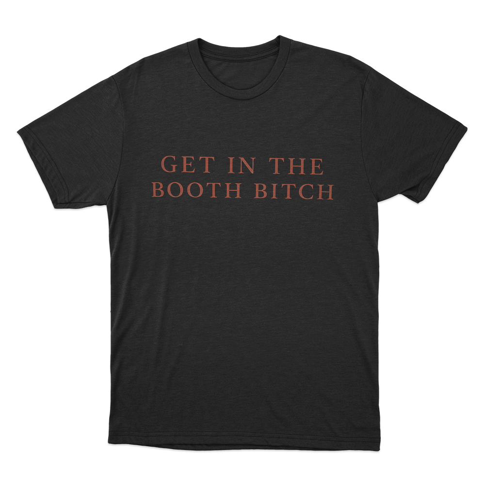 Get In The Booth Bitch Unisex T Shirt Black Get In The Booth Bitch Unisex T Shirt Black