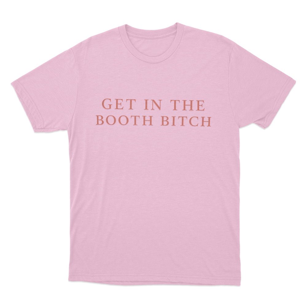 Get In The Booth Bitch Unisex T Shirt Pink Get In The Booth Bitch Unisex T Shirt Pink