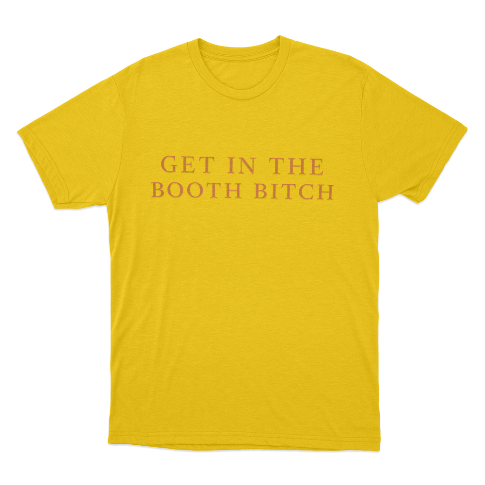 Get In The Booth Bitch Unisex T Shirt Yellow Get In The Booth Bitch Unisex T Shirt Yellow