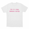 Yes Its True Mariah Is My Bd Unisex T Shirt White